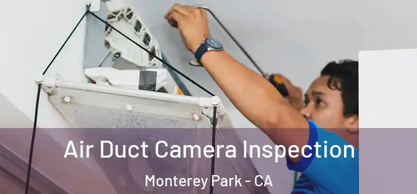 Air Duct Camera Inspection Monterey Park - CA