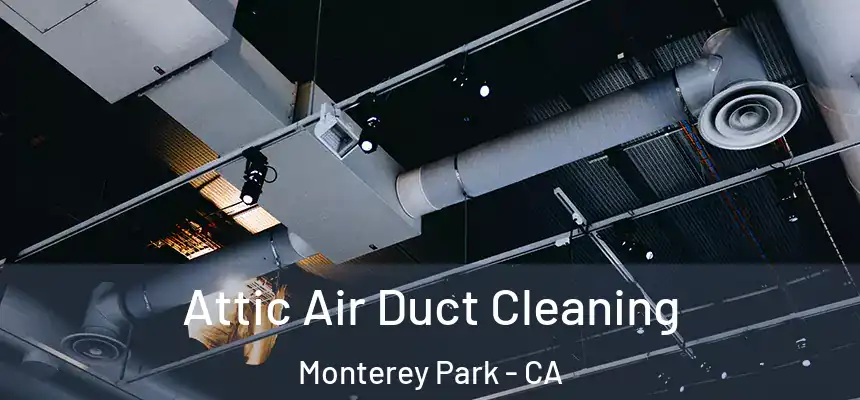 Attic Air Duct Cleaning Monterey Park - CA
