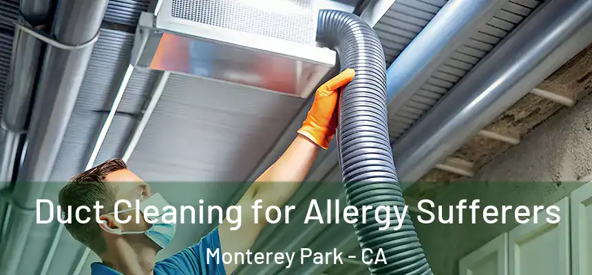  Duct Cleaning for Allergy Sufferers Monterey Park - CA