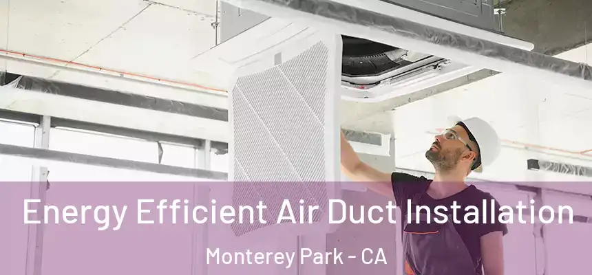  Energy Efficient Air Duct Installation Monterey Park - CA