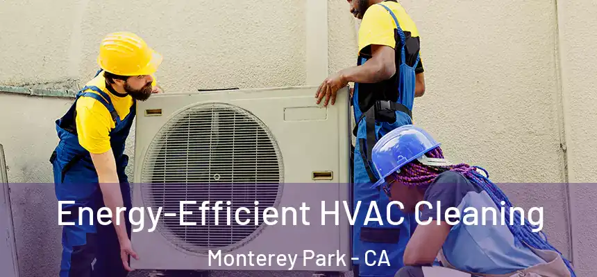  Energy-Efficient HVAC Cleaning Monterey Park - CA