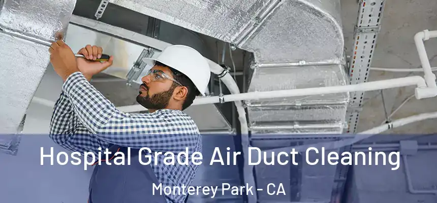 Hospital Grade Air Duct Cleaning Monterey Park - CA
